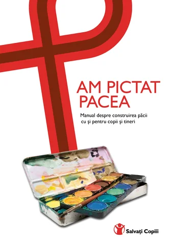 Am pictat pacea - Manual despre construirea păcii cu şi pentru copii şi tineri