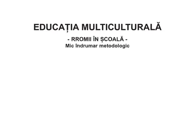 Educaţie multiculturală - Rromii în şcoală. Mic îndrumar metodologic