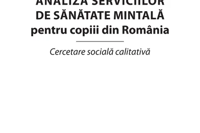 Analiza serviciilor de sănătate mintală pentru copiii din România