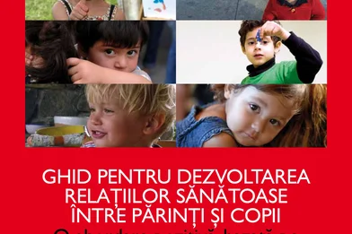 Ghid pentru dezvoltarea relaţiilor sănătoase între părinţi şi copii