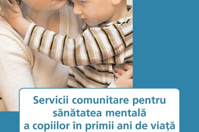 Servicii comunitare pentru sănătatea mentală a copiilor în primii ani de viaţă