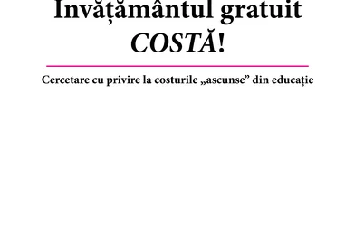 Învăţămîntul gratuit costă! - Cercetare cu privire la „costurile ascunse" din educaţie