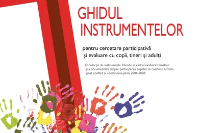 Ghidul instrumentelor pentru cercetare participativă şi evaluare cu copii, tineri şi adulţi